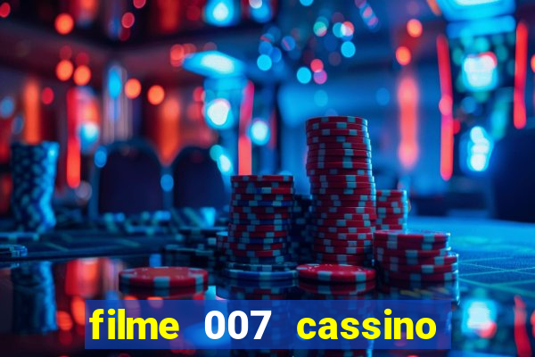 filme 007 cassino royale completo dublado